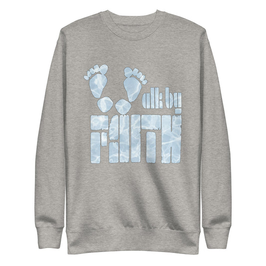 Walk by Faith - Inspired by Matthew 14:28 - Unisex Premium Sweatshirt